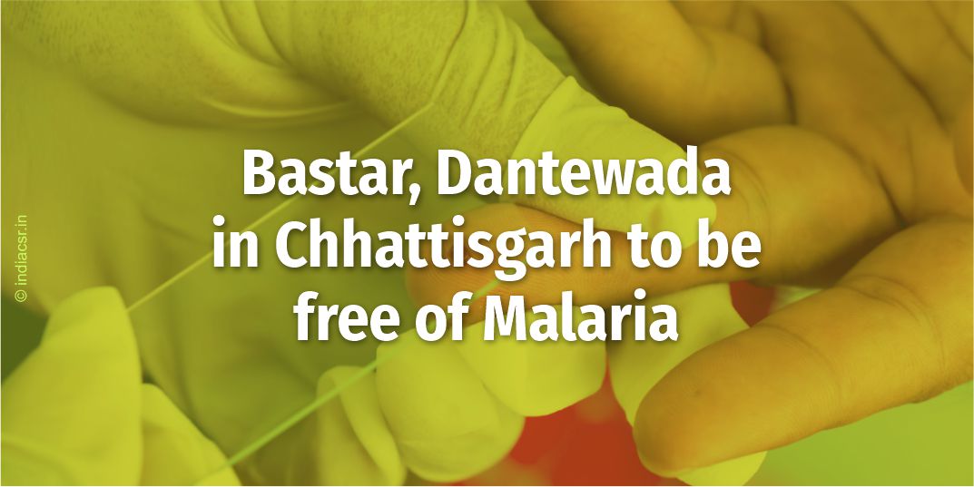 Bastar, Dantewada in Chhattisgarh to be free of Malaria 1 India CSR
