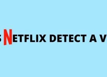 How Does Netflix Detect A VPN