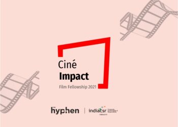 Ciné Impact Film Fellowship by The Hyphen and India CSR Network