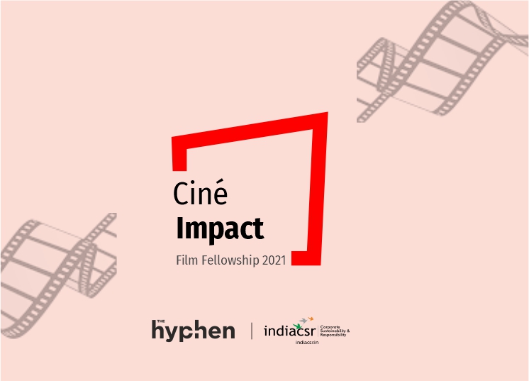 Ciné Impact Film Fellowship by The Hyphen and India CSR Network