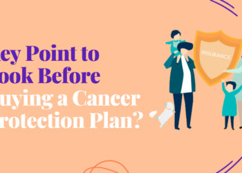 Key Point to Look Before Buying a Cancer Protection Plan