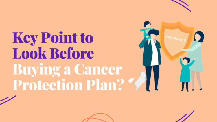 Key Point to Look Before Buying a Cancer Protection Plan