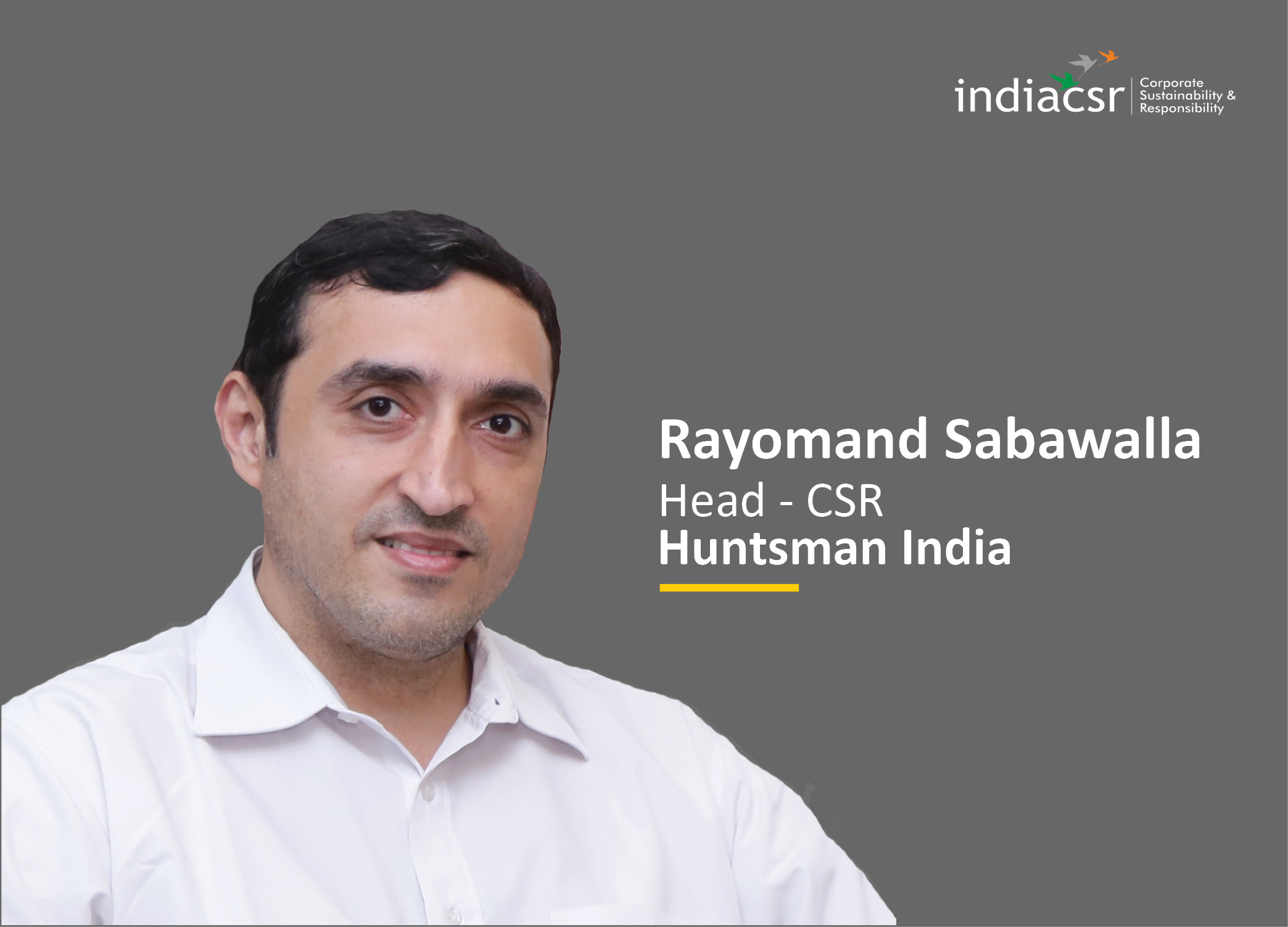 Huntsman India-Enriching Lives Through CSR Innovation: Rayomand Sabawalla, Finance Director, Huntsman International India 1 India CSR
