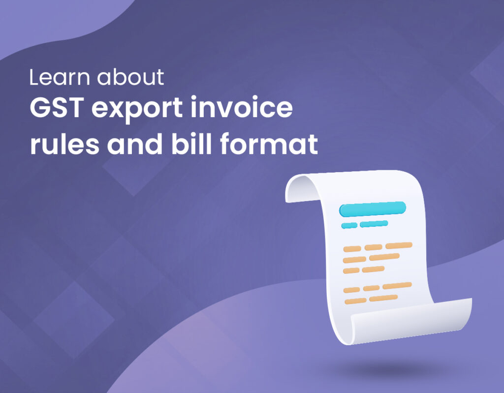 Learn about GST export invoice rules and bill format - India CSR