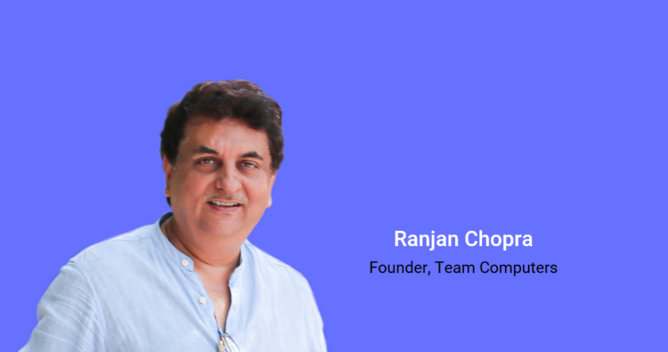 Ranjan Chopra, Founder, Team Computers