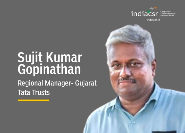 Sujit Kumar Gopinathan, Regional Manager- Gujarat at Tata Trusts - India CSR