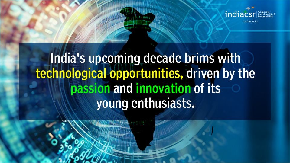 India's upcoming decade brims with technological opportunities, driven by the passion and innovation of its young enthusiasts.
