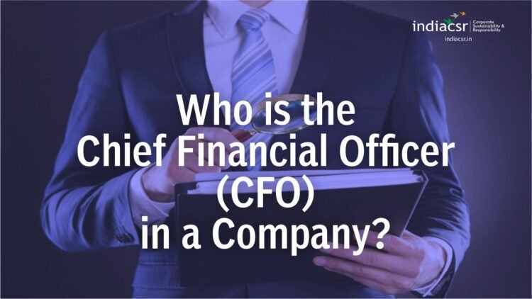 Who is the Chief Financial Officer (CFO) in a Company at India CSR