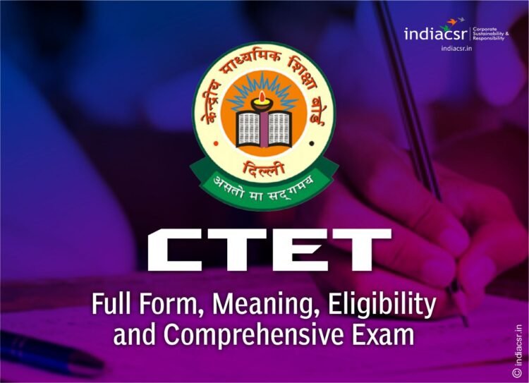 CTET Full Form, Meaning, Eligibility, Comprehensive Exam