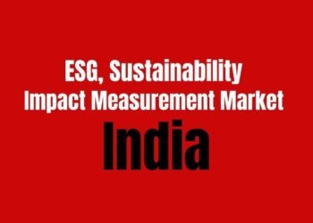ESG, Sustainability & Impact Measurement Market to Cross Rs 2,280 Cr by 2030 in India