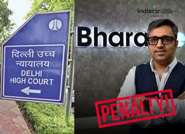 Delhi High Court Imposes Rs 2 lakh monetary penalty on Former BharatPe MD Ashneer Grover