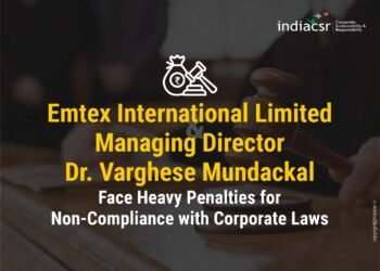 Emtex International Limited and Managing Director Dr. Varghese Mundackal Face Heavy Penalties for Non-Compliance with Corporate Laws