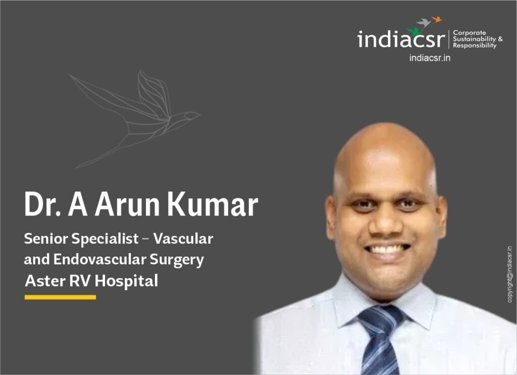 Understanding Endovascular Procedures - A common man’s Guide 4 Dr. A Arun Kumar, Senior Specialist - Vascular and Endovascular Surgery, Aster RV Hospital.