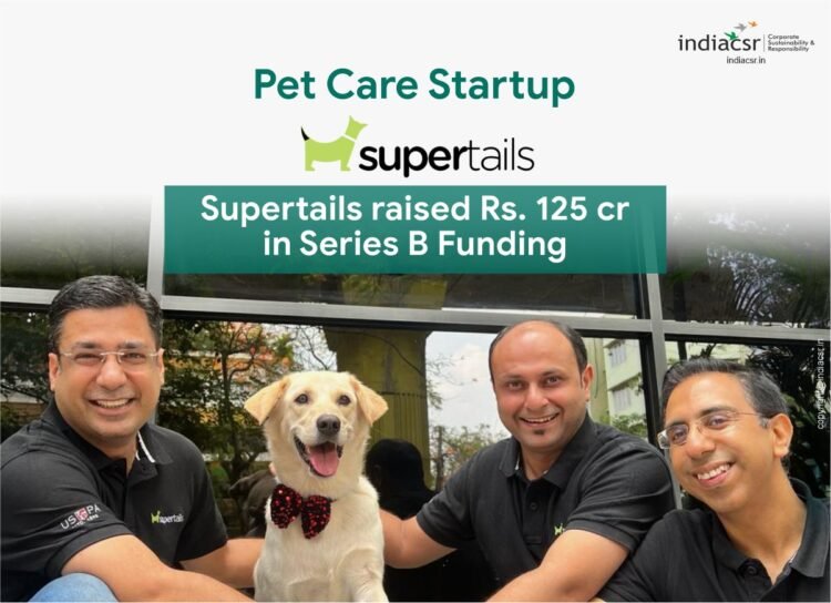 Tech enabled pet care startup Supertails raised INR 125 crores in Series B funding_IndiaCSR