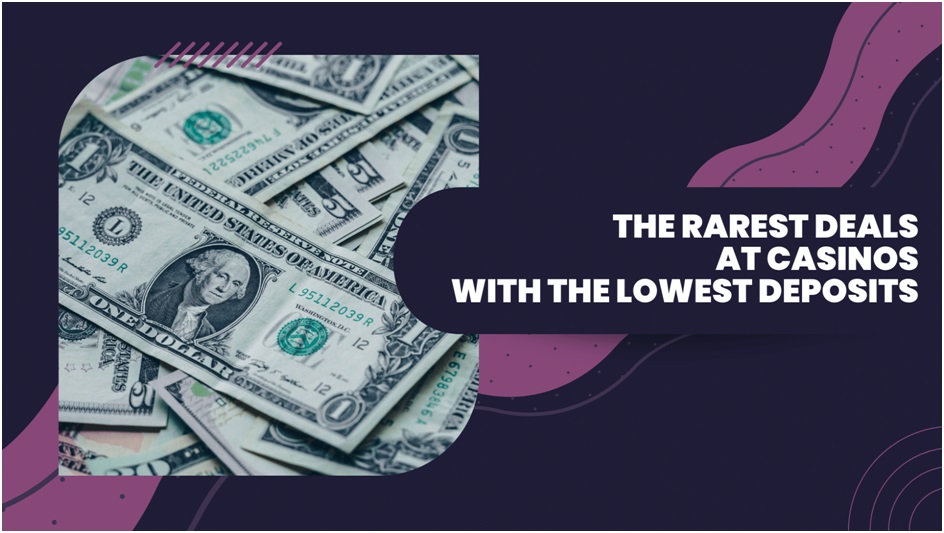 Unearthed Treasures: The Rarest Deals at Casinos with the Lowest Deposits 1 The Rarest Deals at Casinos with the Lowest Deposits