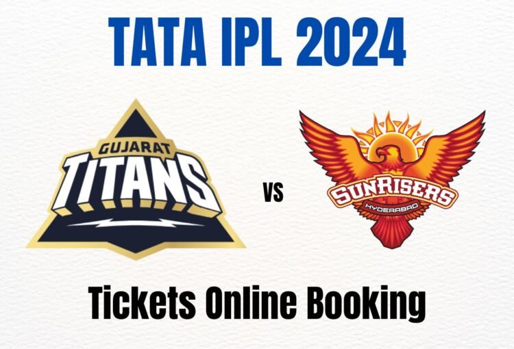 GT vs SRH IPL 2024 Tickets Online Booking