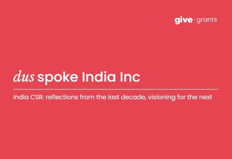Give Grants unveils CSR Report: "dus spoke India Inc: reflections from the past decade, visioning for the next"