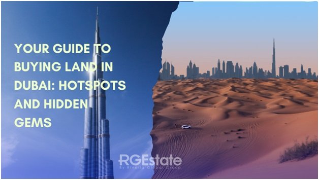 Your Guide to Buying Land in Dubai: Hotspots and Hidden Gems