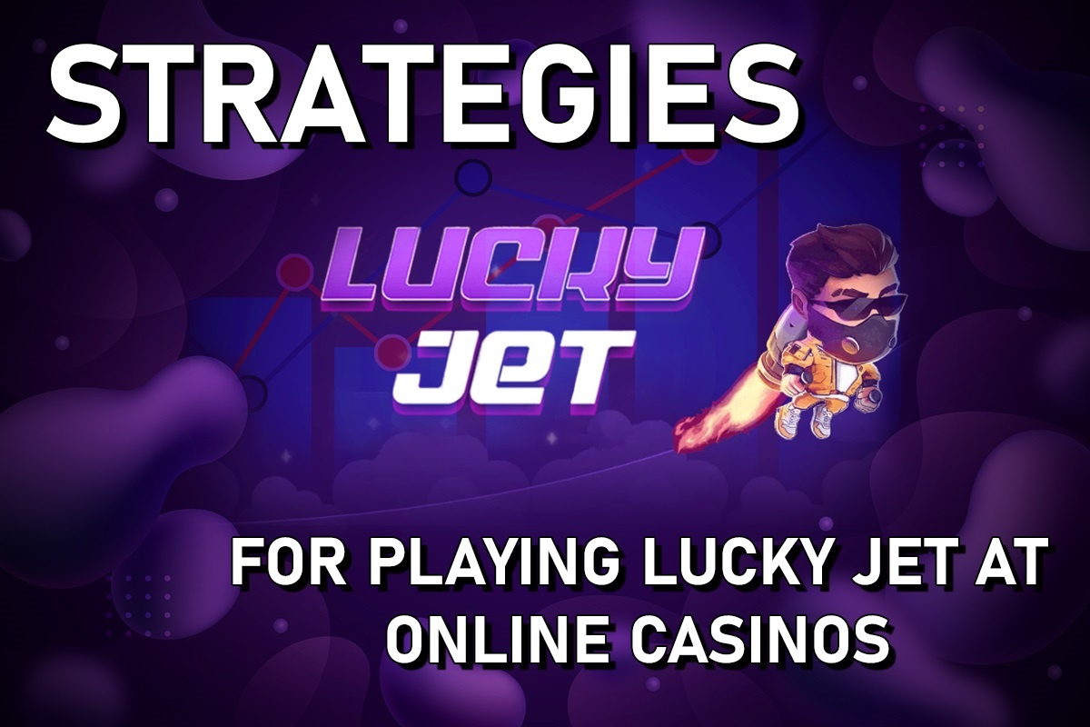 Strategies for Playing Lucky Jet at Online Casinos