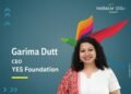 Garima Dutt, CEO of YES Foundation