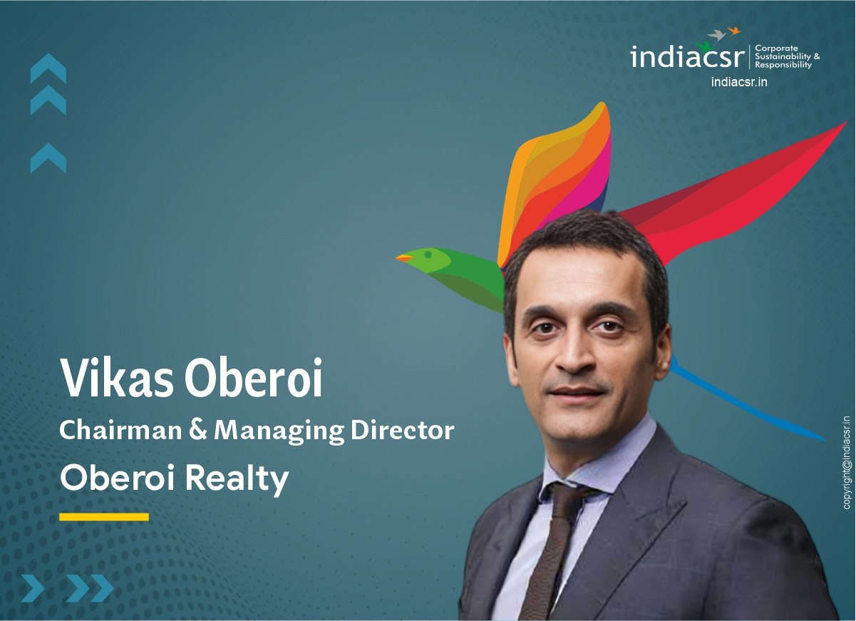 ESG Factors Pivotal in the Real Estate, Incorporated as an Integral part of Our Corporate Culture: Vikas Oberoi, CMD of Oberoi Realty I India CSR