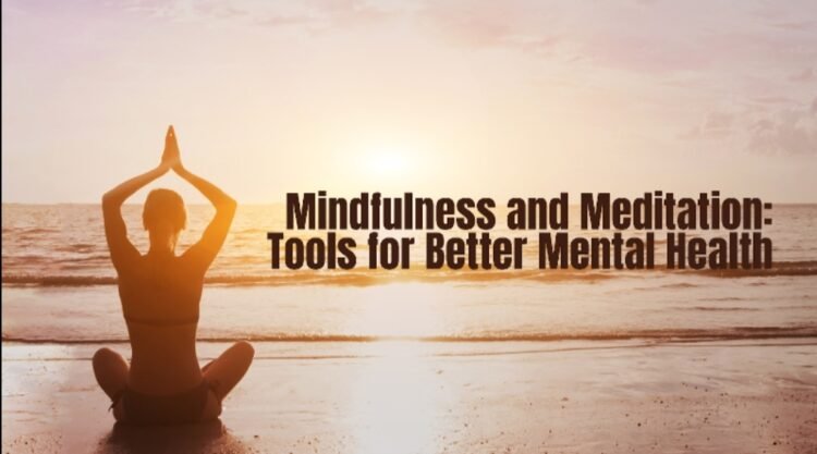 Mindfulness and Meditation: Tools for Better Mental Health