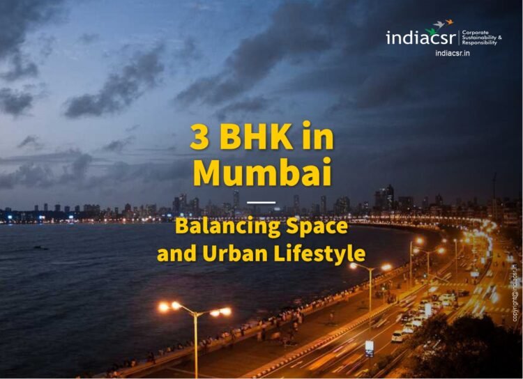 3 BHK in Mumbai Balancing Space and Urban Lifestyle India CSR