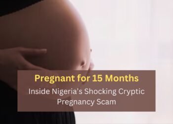 Pregnant for 15 Months: Inside Nigeria’s Shocking Cryptic Pregnancy Scam