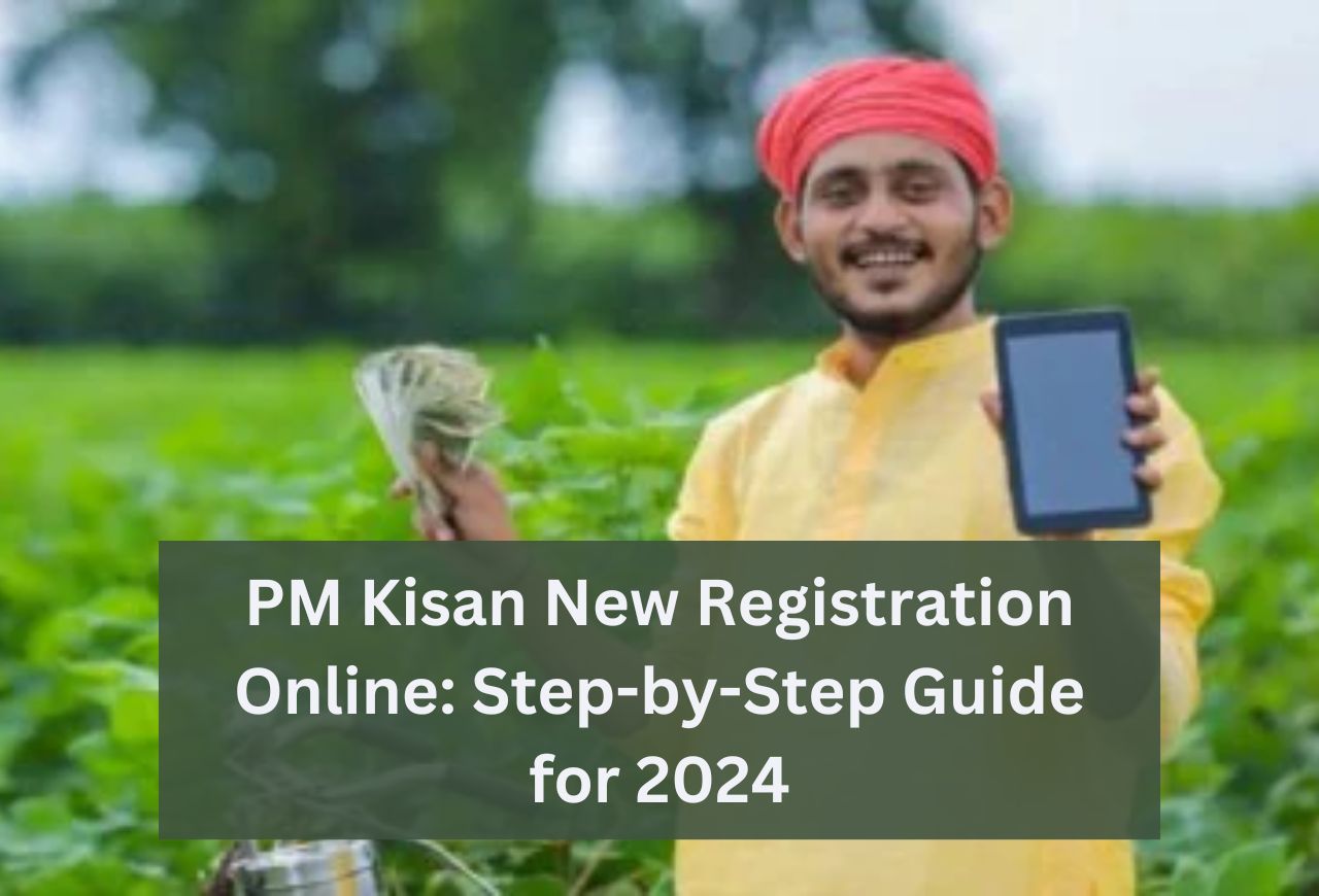 PM Kisan New Registration Online: Step-by-Step Guide for 2024 1 PM Kisan New Registration Online