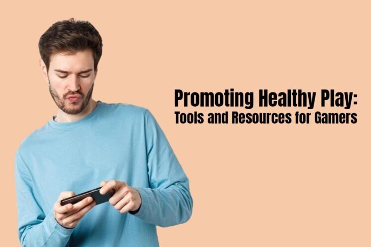 Promoting Healthy Play: Tools and Resources for Gamers 1 Promoting Healthy Play: Tools and Resources for Gamers