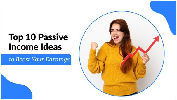 Top 10 Passive Income Ideas to Boost Your Earnings