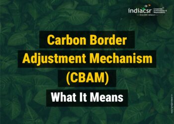 Carbon Border Adjustment Mechanism (CBAM): What It Means for the World and India