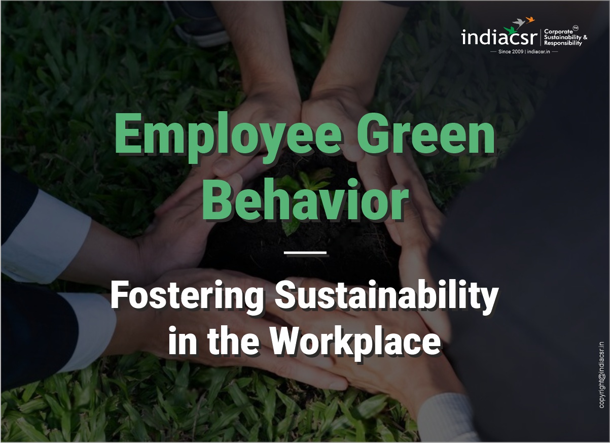 Employee Green Behavior Fostering Sustainability in the Workplace