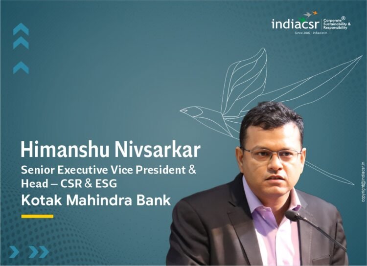 Himanshu Nivsarkar, Senior Executive Vice President and Head of CSR & ESG at Kotak Mahindra Bank