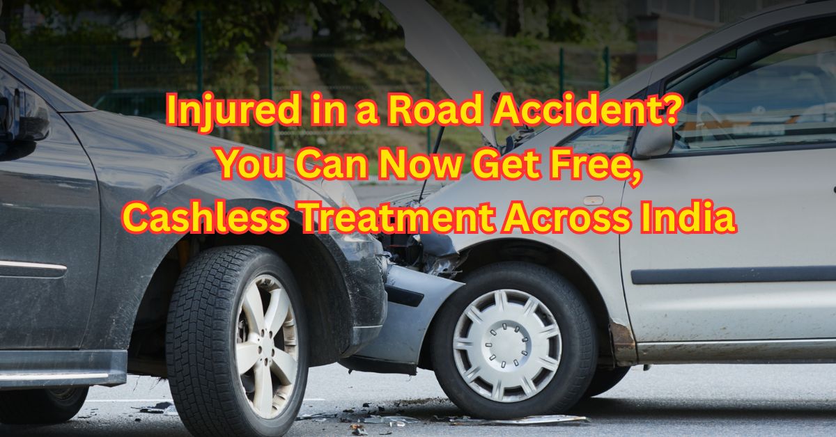 Injured in a Road Accident? You Can Now Get Free, Cashless Treatment Across India