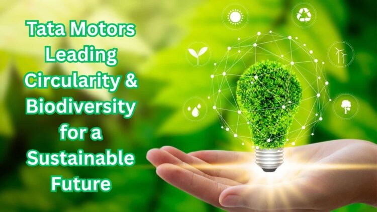 Tata Motors Leading Circularity & Biodiversity for a Sustainable Future