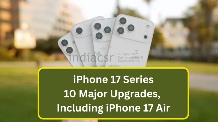 iPhone 17 Series: 10 Major Upgrades, Including iPhone 17 Air