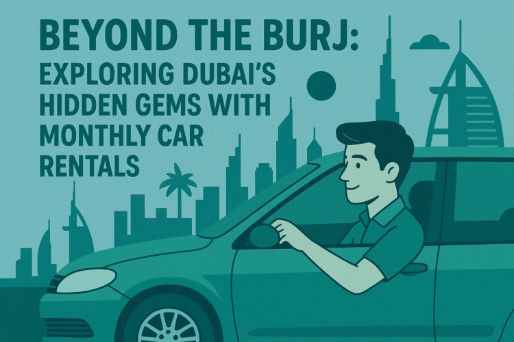 Beyond the Burj: Exploring Dubai's Hidden Gems with Monthly Car Rentals