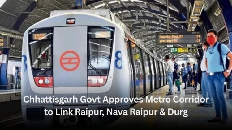 Chhattisgarh Govt Approves Metro Corridor to Link Raipur, Nava Raipur & Durg