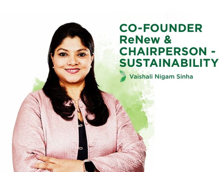 Vaishali Nigam Sinha, Co-Founder and Chairperson - Sustainability, ReNew
