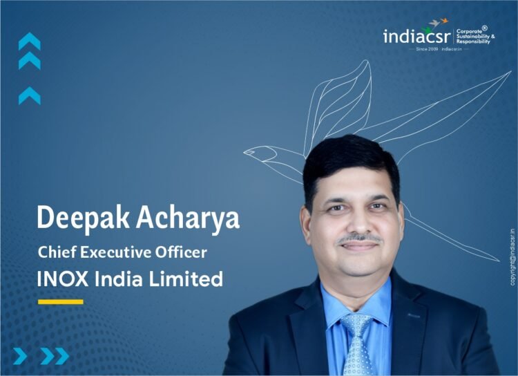 Deepak Acharya Chief Executive Officer INOX India Limited India CSR