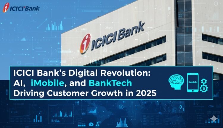 ICICI Bank's Digital Revolution AI, iMobile, and BankTech Driving Customer Growth in 2025