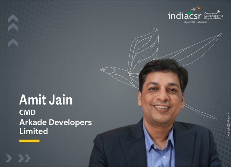 Amit Jain CMD Arkade Developers Limited India CSR