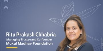 Ritu Prakash Chhabria, Managing Trustee and Co-founder of the Mukul Madhav Foundation (MMF)