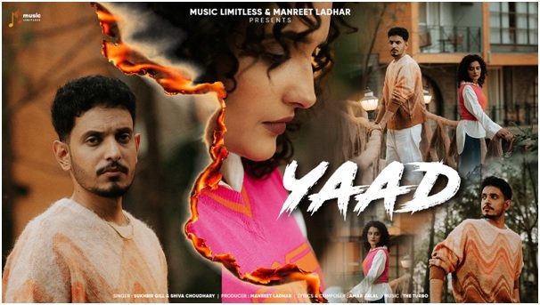 Music Limitless Latest Release Heartfelt Punjabi Sad Song “Yaad” by Sukhbir Gill & Shiva Choudhary