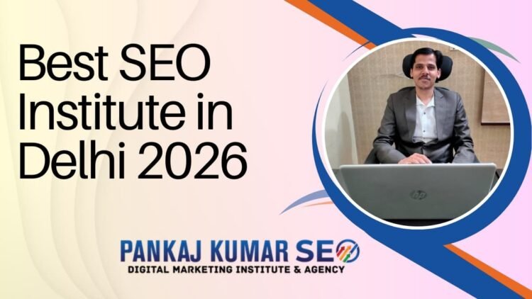 Best SEO Institute in Delhi 2026: Pankaj Kumar SEO 1 Pankaj Kumar SEO
