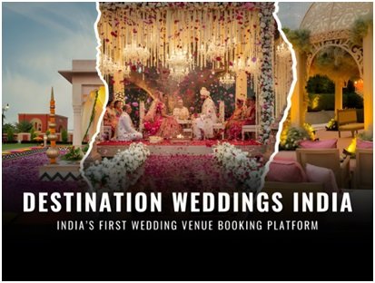 Destination Weddings India Leads a New Era as India’s First Wedding Venue Booking Platform