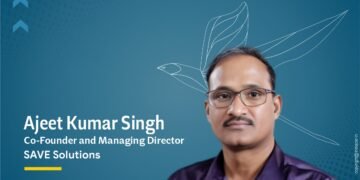 Ajeet Kumar Singh, Co-Founder and Managing Director of SAVE Solutions