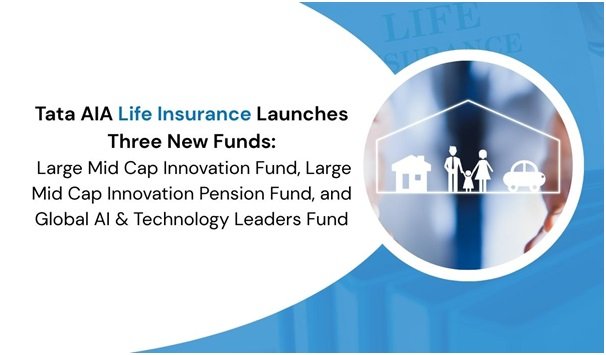 Tata AIA Life Insurance Launches Three New Funds: Large Mid Cap Innovation Fund, Large Mid Cap Innovation Pension Fund, and Global AI & Technology Leaders Fund