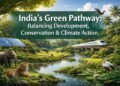India’s Green Pathway: Balancing Development, Conservation & Climate Action